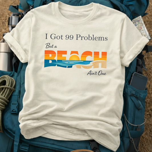 "99 Problems But A Beach Ain't One" Graphic Tee - Funny Summer Vacation T-Shirt