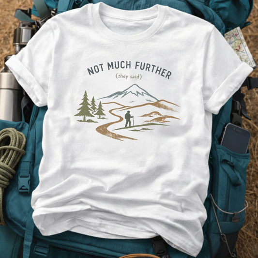 "Not Much Further (They Said)" Funny Hiking Tee - Retro Mountain Trekking T-Shirt