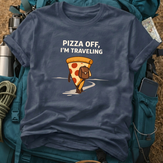 "Pizza Off, I'm Traveling" Funny Graphic Tee - Punny Backpacker Pizza Slice T-Shirt