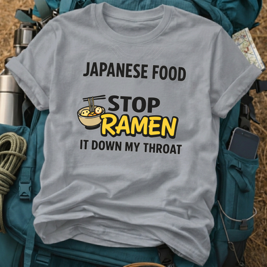 "Japanese Food: Stop Ramen It Down My Throat" Funny Graphic T-Shirt